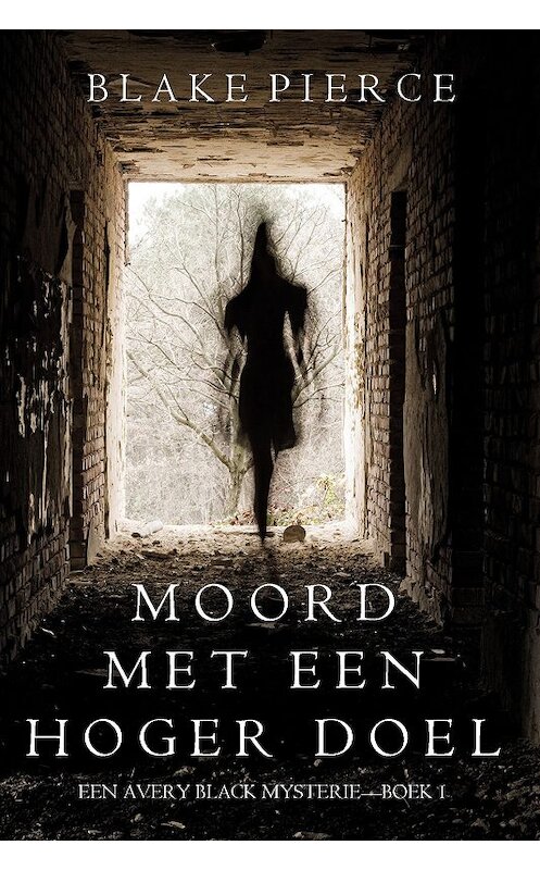 Обложка книги «Moord met een hoger doel» автора Блейка Пирса. ISBN 9781632919557.