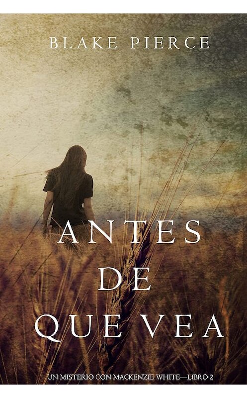 Обложка книги «Antes de Que Vea» автора Блейка Пирса. ISBN 9781640290693.