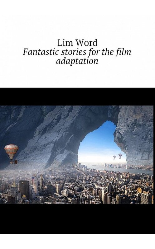 Обложка книги «Fantastic stories for the film adaptation» автора Lim Word. ISBN 9785448597824.
