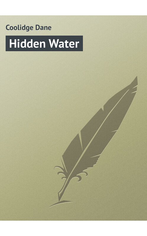 Обложка книги «Hidden Water» автора Dane Coolidge.
