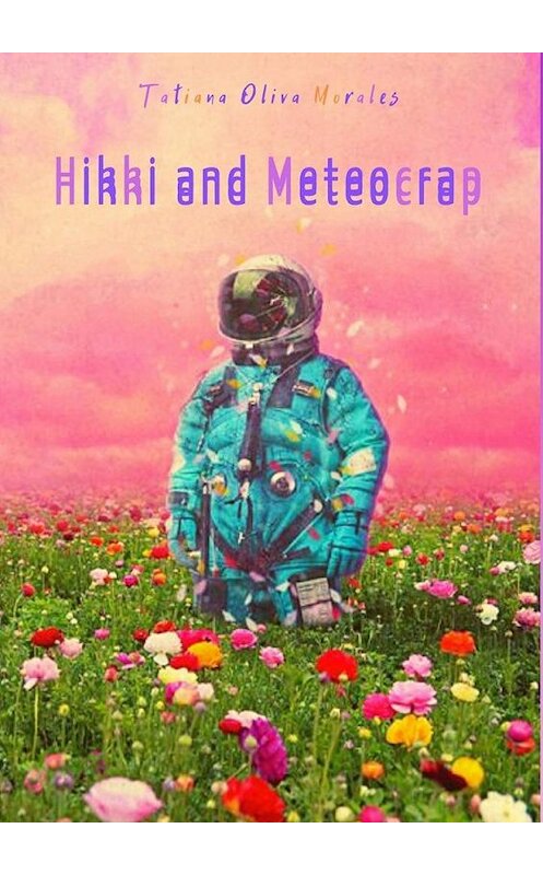 Обложка книги «Hikki and Meteocrap» автора Tatiana Oliva Morales. ISBN 9785449882776.