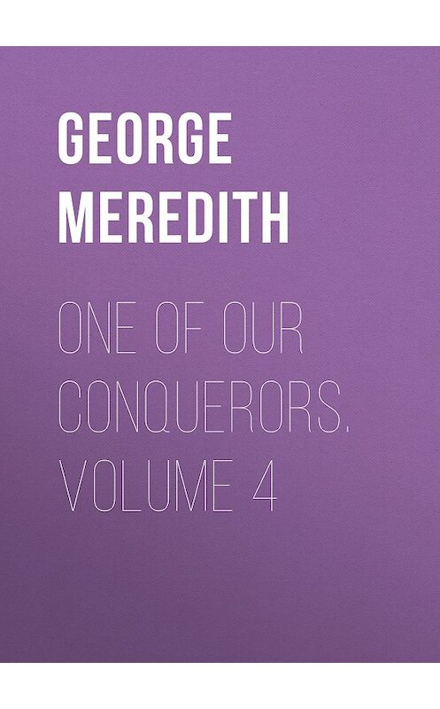 Обложка книги «One of Our Conquerors. Volume 4» автора George Meredith.