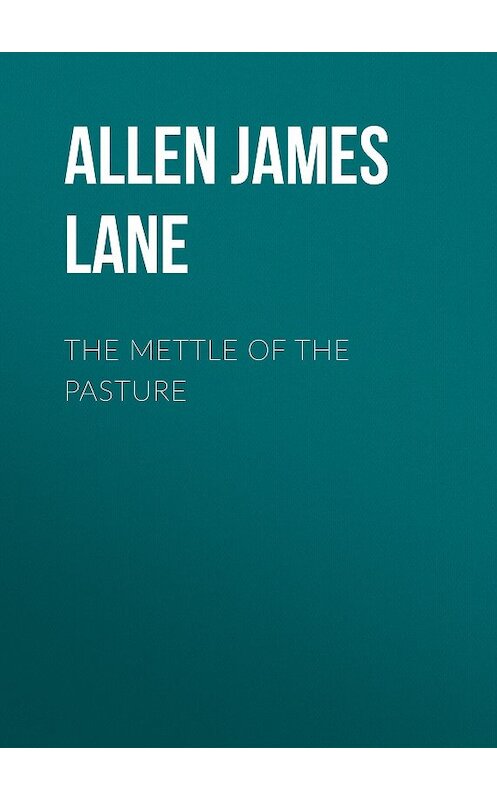 Обложка книги «The Mettle of the Pasture» автора James Allen.