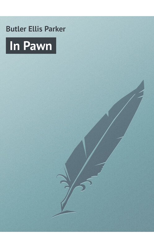 Обложка книги «In Pawn» автора Ellis Butler.