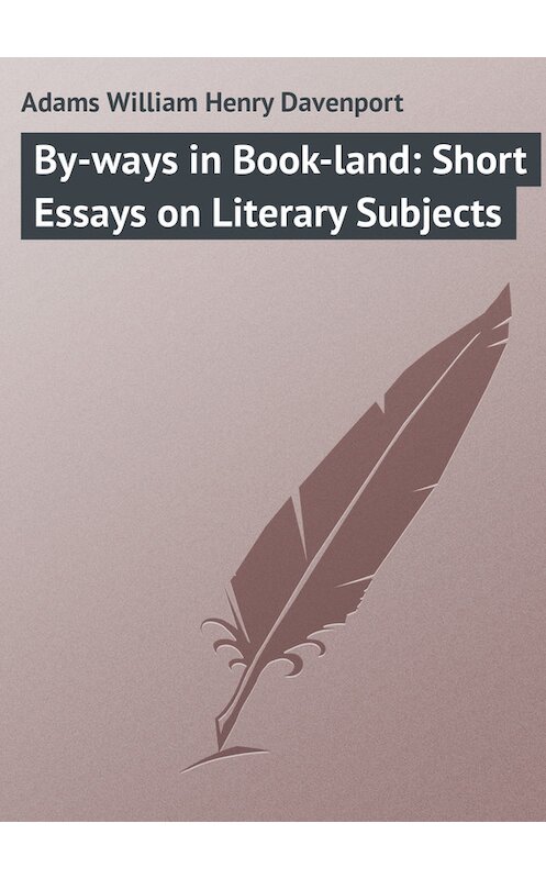 Обложка книги «By-ways in Book-land: Short Essays on Literary Subjects» автора William Adams.
