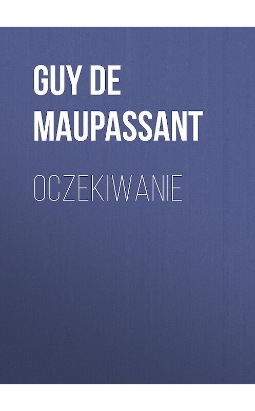 Обложка книги «Oczekiwanie» автора Ги Де Мопассан.