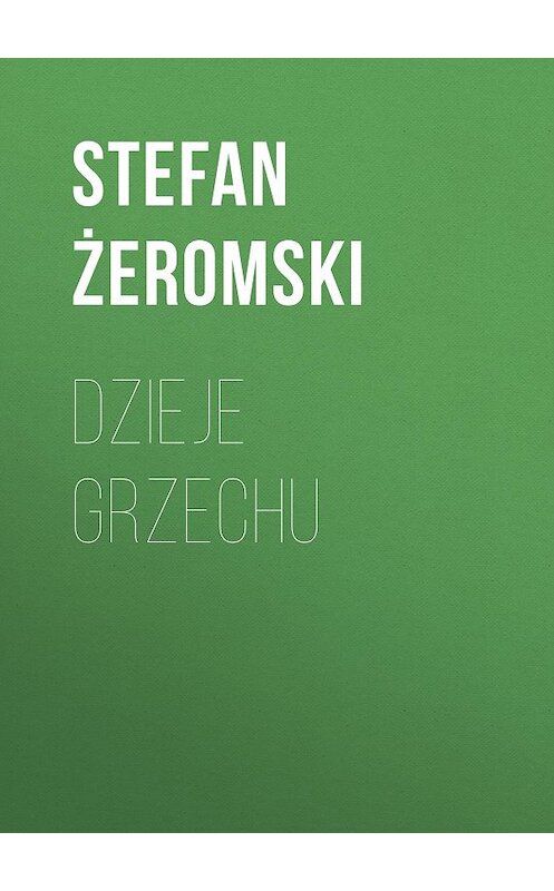 Обложка книги «Dzieje grzechu» автора Stefan Żeromski.