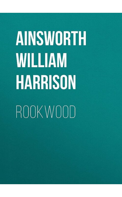 Обложка книги «Rookwood» автора William Ainsworth.