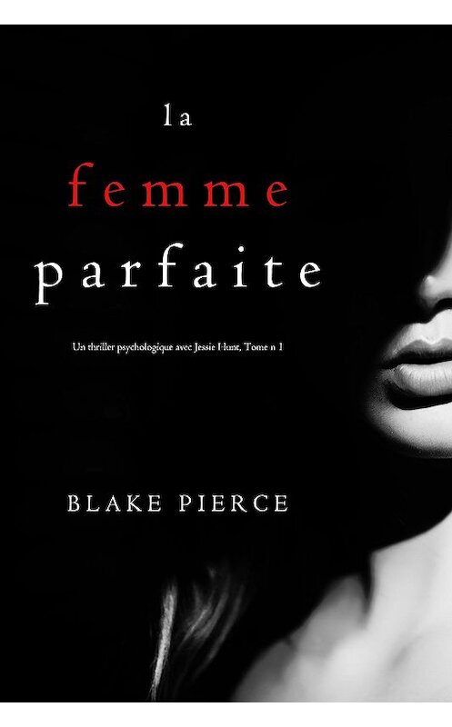 Обложка книги «La Femme Parfaite» автора Блейка Пирса. ISBN 9781640296657.