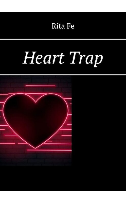 Обложка книги «Heart Trap» автора Rita Fe. ISBN 9785449849359.