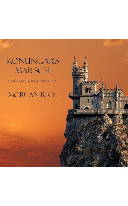 Обложка аудиокниги «Konungars Marsch» автора Моргана Райса. ISBN 9781094300580.