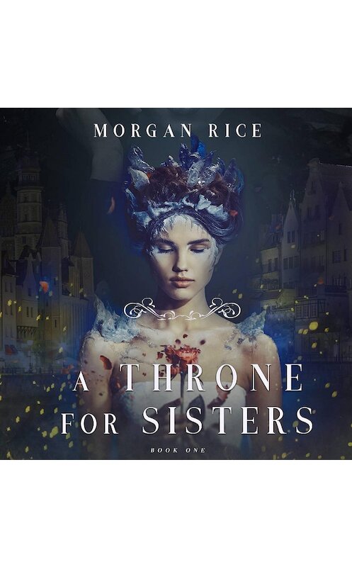 Обложка аудиокниги «A Throne for Sisters» автора Моргана Райса. ISBN 9781640295612.