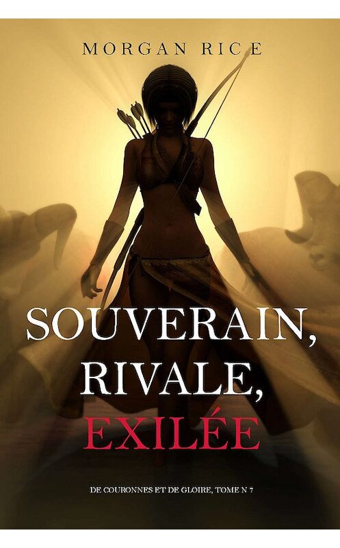 Обложка книги «Souverain, Rivale, Exilée» автора Моргана Райса. ISBN 9781640291904.