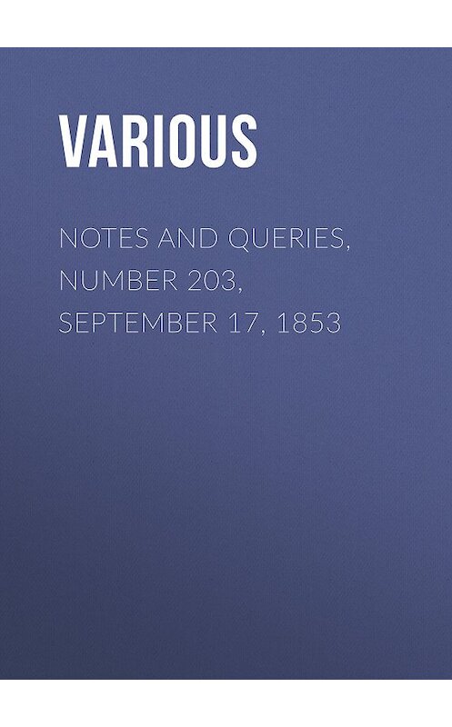 Обложка книги «Notes and Queries, Number 203, September 17, 1853» автора Various.