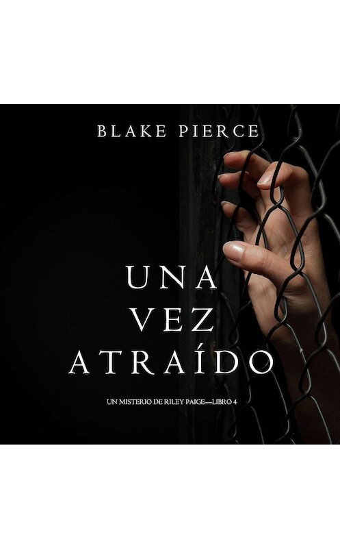 Обложка аудиокниги «Una Vez Atraído» автора Блейка Пирса. ISBN 9781094301495.