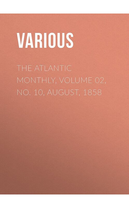 Обложка книги «The Atlantic Monthly, Volume 02, No. 10, August, 1858» автора Various.