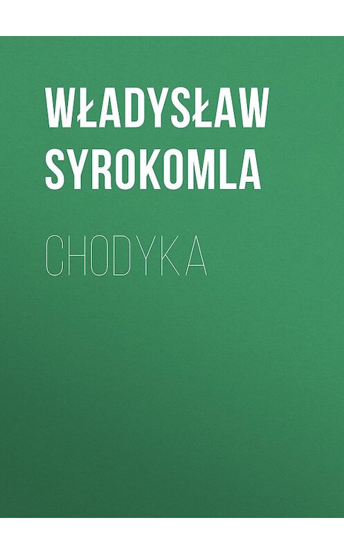 Обложка книги «Chodyka» автора Władysław Syrokomla.