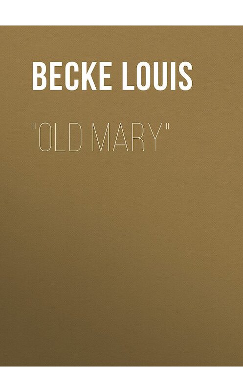 Обложка книги «"Old Mary"» автора Louis Becke.