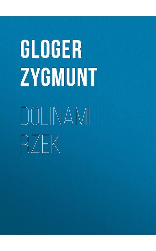 Обложка книги «Dolinami rzek» автора Gloger Zygmunt.