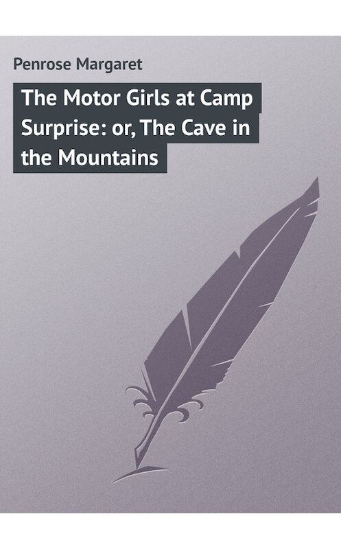 Обложка книги «The Motor Girls at Camp Surprise: or, The Cave in the Mountains» автора Margaret Penrose.