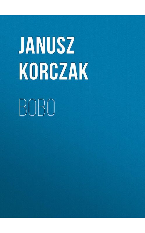 Обложка книги «Bobo» автора Janusz Korczak.