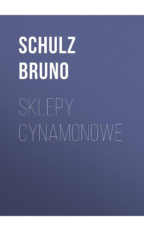 Обложка книги «Sklepy cynamonowe» автора Bruno Schulz.