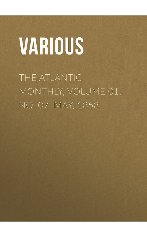 Обложка книги «The Atlantic Monthly, Volume 01, No. 07, May, 1858» автора Various.