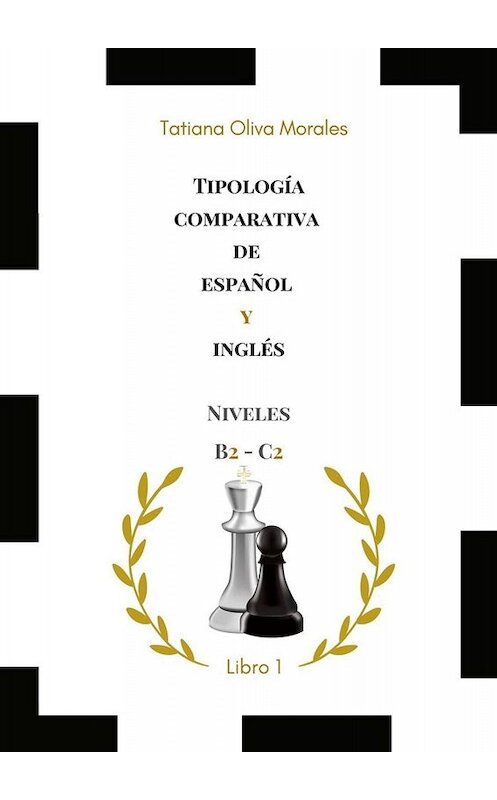 Обложка книги «Tipología comparativa de español y inglés. Niveles B2—C2. Libro 1» автора Tatiana Oliva Morales. ISBN 9785005078018.