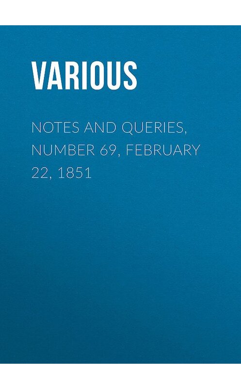 Обложка книги «Notes and Queries, Number 69, February 22, 1851» автора Various.