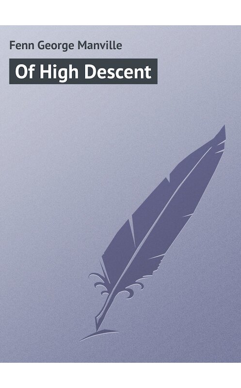 Обложка книги «Of High Descent» автора George Fenn.