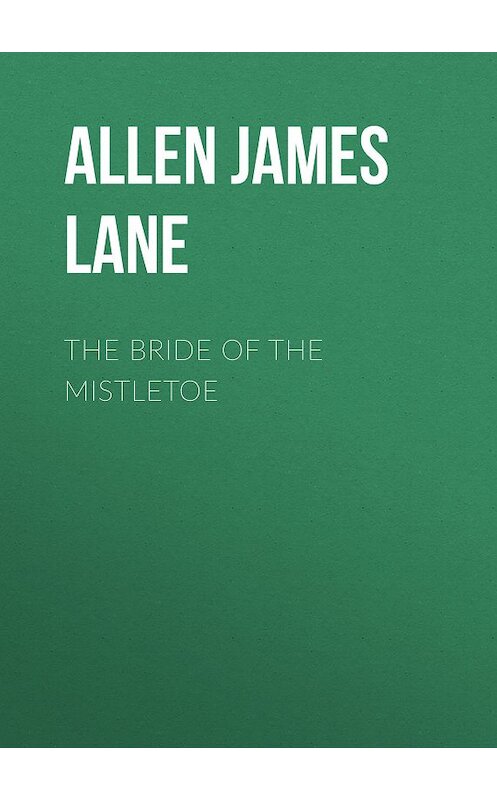 Обложка книги «The Bride of the Mistletoe» автора James Allen.