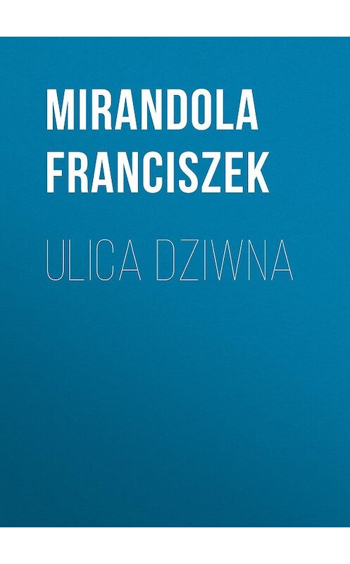 Обложка книги «Ulica Dziwna» автора Franciszek Mirandola.