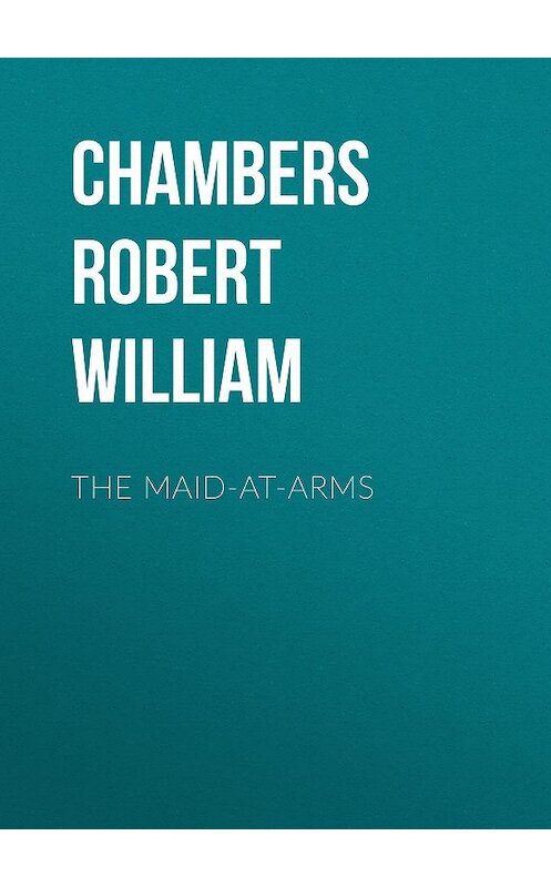 Обложка книги «The Maid-At-Arms» автора Robert Chambers.