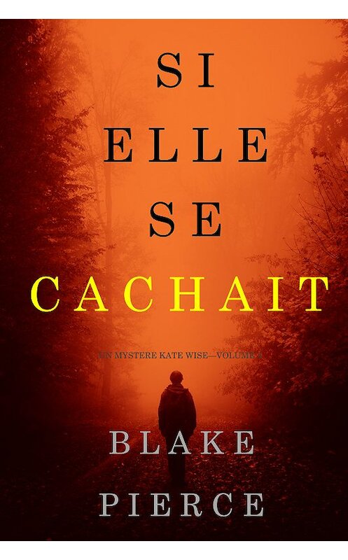 Обложка книги «Si elle se cachait» автора Блейка Пирса. ISBN 9781640297791.