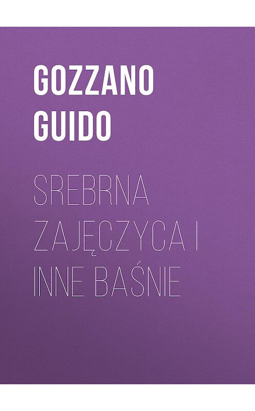 Обложка книги «Srebrna zajęczyca i inne baśnie» автора Gozzano Guido.