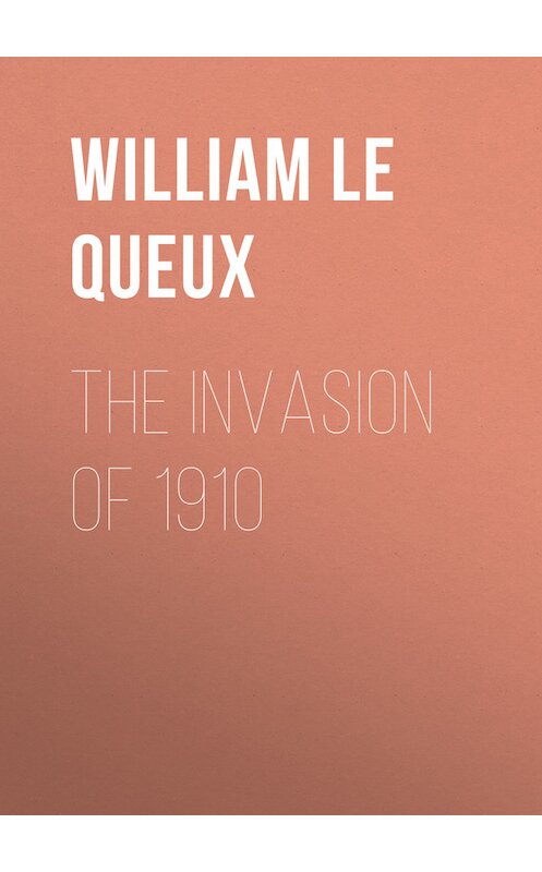 Обложка книги «The Invasion of 1910» автора William Le Queux.
