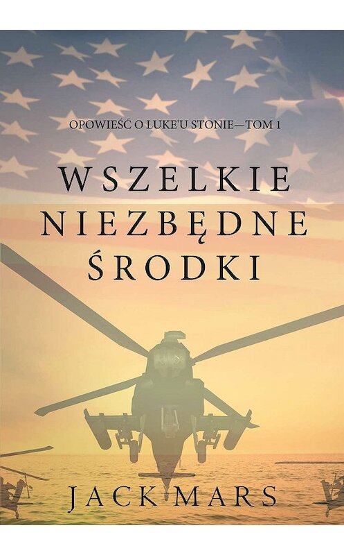 Обложка книги «Wszelkie Niezbędne Środki» автора Джека Марса. ISBN 9781632916099.