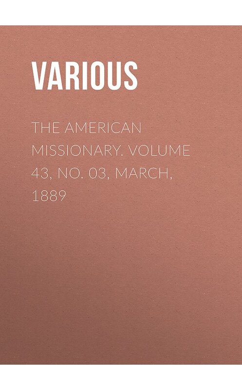 Обложка книги «The American Missionary. Volume 43, No. 03, March, 1889» автора Various.