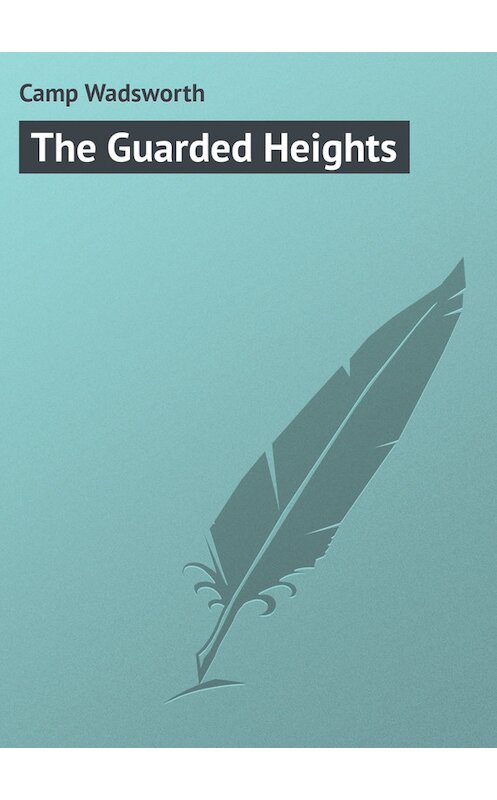 Обложка книги «The Guarded Heights» автора Wadsworth Camp.