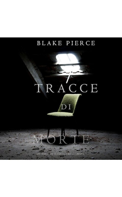 Обложка аудиокниги «Tracce di Morte» автора Блейка Пирса. ISBN 9781094301549.