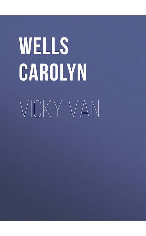 Обложка книги «Vicky Van» автора Carolyn Wells.