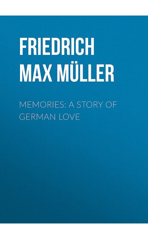 Обложка книги «Memories: A Story of German Love» автора Friedrich Max Müller.
