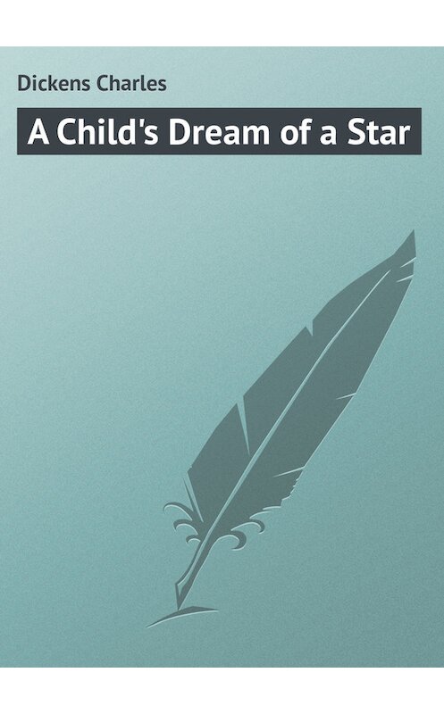 Обложка книги «A Child's Dream of a Star» автора Чарльза Диккенса.