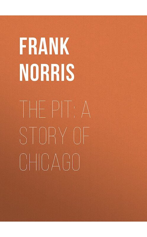 Обложка книги «The Pit: A Story of Chicago» автора Frank Norris.