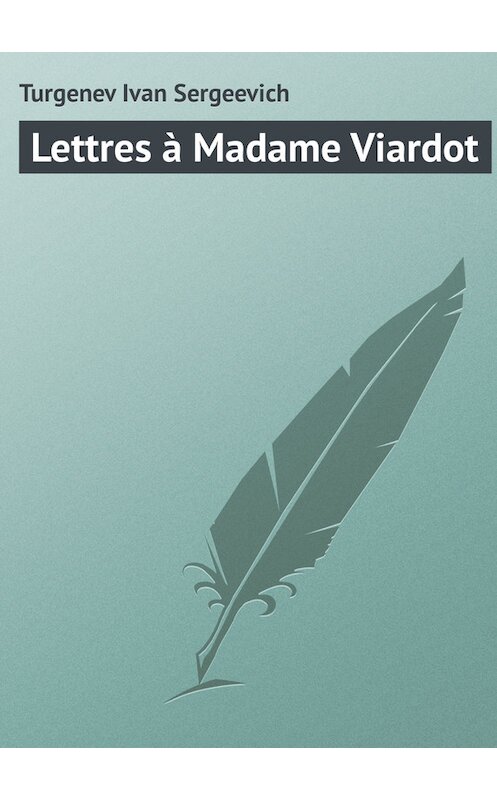 Обложка книги «Lettres à Madame Viardot» автора Ивана Тургенева.
