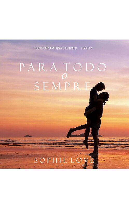 Обложка аудиокниги «Para Todo o Sempre» автора Софи Лава. ISBN 9781094301952.