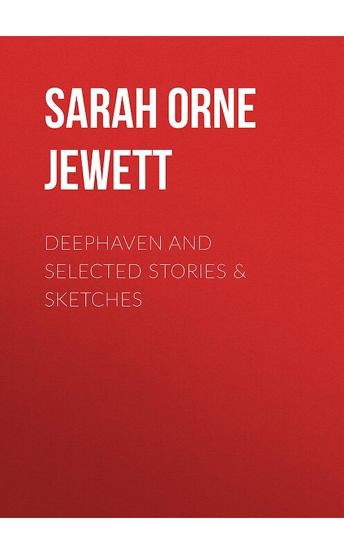 Обложка книги «Deephaven and Selected Stories & Sketches» автора Sarah Orne Jewett.