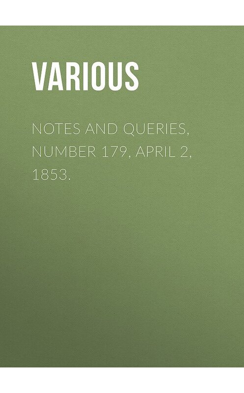 Обложка книги «Notes and Queries, Number 179, April 2, 1853.» автора Various.