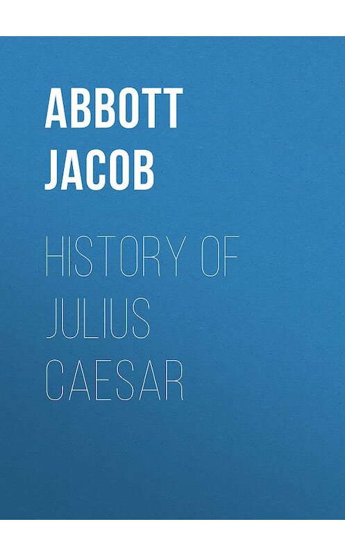 Обложка книги «History of Julius Caesar» автора Jacob Abbott.