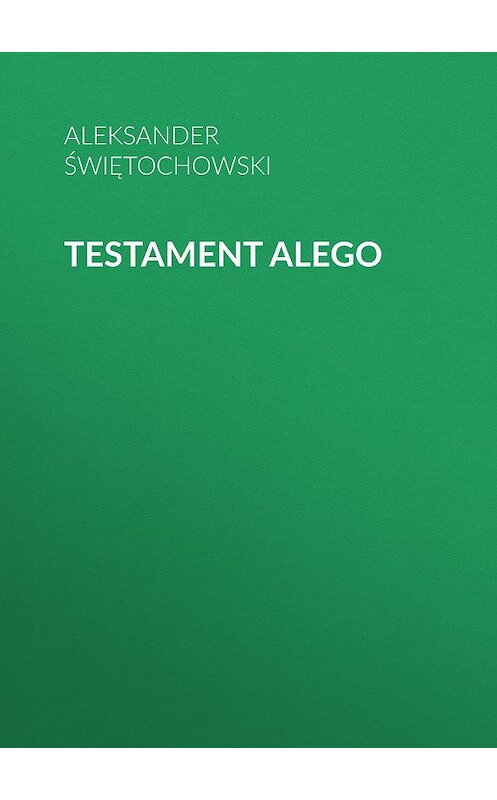 Обложка книги «Testament Alego» автора Aleksander Świętochowski.